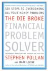 The Die Broke Financial Problem Solver : Six Steps to Overcoming All Your Money Problems - eBook