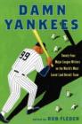 Damn Yankees : Twenty-Four Major League Writers on the World's Most Loved (and Hated) Team - eBook