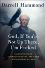 God, If You're Not Up There, I'm F*cked : Tales of Stand-Up, Saturday Night Live, and Other Mind-Altering Mayhem - eBook