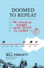 Doomed to Repeat : The Lessons of History We've Failed to Learn - eBook