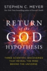 The Return of the God Hypothesis : Three Scientific Discoveries Revealing the Mind Behind the Universe - eBook