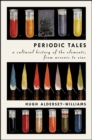 Periodic Tales : A Cultural History of the Elements, from Arsenic to Zinc - eBook