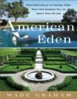 American Eden : From Monticello to Central Park to Our Backyards: What Our Gardens Tell Us About Who We Are - eBook