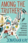 Among the Truthers : A Journey Through America's Growing Conspiracist Underground - eBook