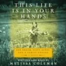 This Life is in Your Hands : One Dream, Sixty Acres, and a Family Undone - eAudiobook