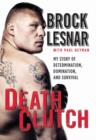 Death Clutch : My Story of Determination, Domination, and Survival - eBook