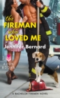 The Fireman Who Loved Me : A Bachelor Firemen Novel - eBook