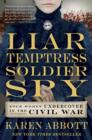 Liar, Temptress, Soldier, Spy : Four Women Undercover in the Civil War - eBook