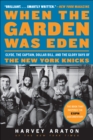 When the Garden Was Eden : Clyde, the Captain, Dollar Bill, and the Glory Days of the New York Knicks - eBook