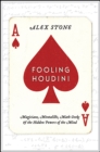 Fooling Houdini : Magicians, Mentalists, Math Geeks, and the Hidden Powers of the Mind - eBook