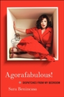 Agorafabulous! : Dispatches from My Bedroom - eBook