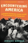 Encountering America : Humanistic Psychology, Sixties Culture & the Shaping of the Modern Self - eBook