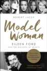Model Woman : Eileen Ford and the Business of Beauty - eBook