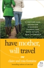 Have Mother, Will Travel : A Mother and Daughter Discover Themselves, Each Other, and the World - eBook