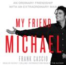My Friend Michael : An Ordinary Friendship with an Extraordinary Man - eAudiobook