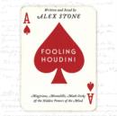 Fooling Houdini : Magicians, Mentalists, Math Geeks, and the Hidden Powers of the Mind - eAudiobook