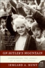 On Hitler's Mountain : Overcoming the Legacy of a Nazi Childhood - eBook