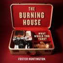 The Burning House : What Would You Take? - eBook