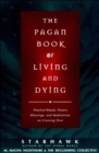 The Pagan Book of Living and Dying : Practical Rituals, Prayers, Blessings, and Meditations on Crossing Over - eBook