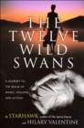 The Twelve Wild Swans : A Journey to the Realm of Magic, Healing, and Action - eBook