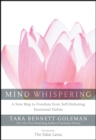 Mind Whispering : A New Map to Freedom from Self-Defeating Emotional Habits - eBook