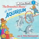 The Berenstain Bears at the Aquarium - eAudiobook
