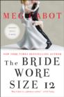 The Bride Wore Size 12 : A Novel - eBook