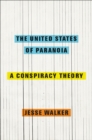 The United States of Paranoia : A Conspiracy Theory - eBook