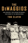 The DiMaggios : Three Brothers, Their Passion for Baseball, Their Pursuit of the American Dream - eBook