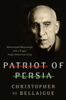 Patriot of Persia : Muhammad Mossadegh and a Tragic Anglo-American Coup - eBook