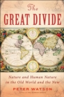 The Great Divide : Nature and Human Nature in the Old World and the New - eBook