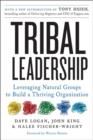 Tribal Leadership Revised Edition : Leveraging Natural Groups to Build a Thriving Organization - eBook