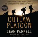 Outlaw Platoon : Heroes, Renegades, Infidels, and the Brotherhood of War in Afghanistan - eAudiobook