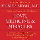 Love, Medicine and Miracles : Lessons Learned about Self-Healing from a Surgeon's Experience with Exceptional Patients - eAudiobook
