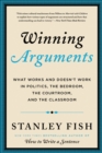 Winning Arguments : What Works and Doesn't Work in Politics, the Bedroom, the Courtroom, and the Classroom - eBook