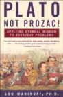Plato, Not Prozac! : Applying Eternal Wisdom to Everyday Problems - eBook