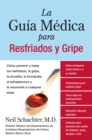 La Guia Medica para Resfriados y Gripe : Como prevenir y tratar los resfriados, la gripe, la sinusitis, la bronquitis, el estreptococo y la pulmonia a cualquier edad - eBook