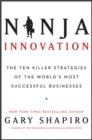 Ninja Innovation : The Ten Killer Strategies of the World's Most Successful Businesses - eBook