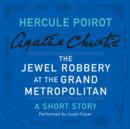 The Jewel Robbery at the Grand Metropolitan : A Hercule Poirot Short Story - eAudiobook
