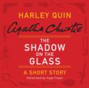 The Shadow on the Glass : A Harley Quin Short Story - eAudiobook