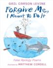 Forgive Me, I Meant to Do It : False Apology Poems - eBook