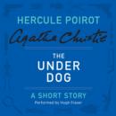 The Under Dog : A Hercule Poirot Short Story - eAudiobook