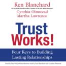 Trust Works! : Four Keys to Building Lasting Relationships - eAudiobook