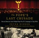 The Pope's Last Crusade : How an American Jesuit Helped Pope Pius XI's Campaign to Stop Hitler - eAudiobook