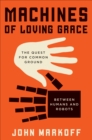 Machines of Loving Grace : The Quest for Common Ground Between Humans and Robots - eBook