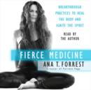 Fierce Medicine : Breakthrough Practices to Heal the Body and Ignite the Spirit - eAudiobook