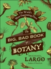 The Big, Bad Book of Botany : The World's Most Fascinating Flora - eBook