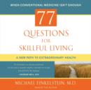 77 Questions for Skillful Living : A New Path to Extraordinary Health - eAudiobook