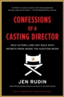 Confessions of a Casting Director : Help Actors Land Any Role with Secrets from Inside the Audition Room - eBook