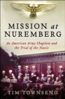 Mission at Nuremberg : An American Army Chaplain and the Trial of the Nazis - eBook